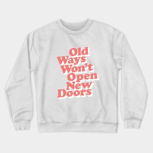 Old Ways Won't Open New Doors Crewneck Sweatshirt